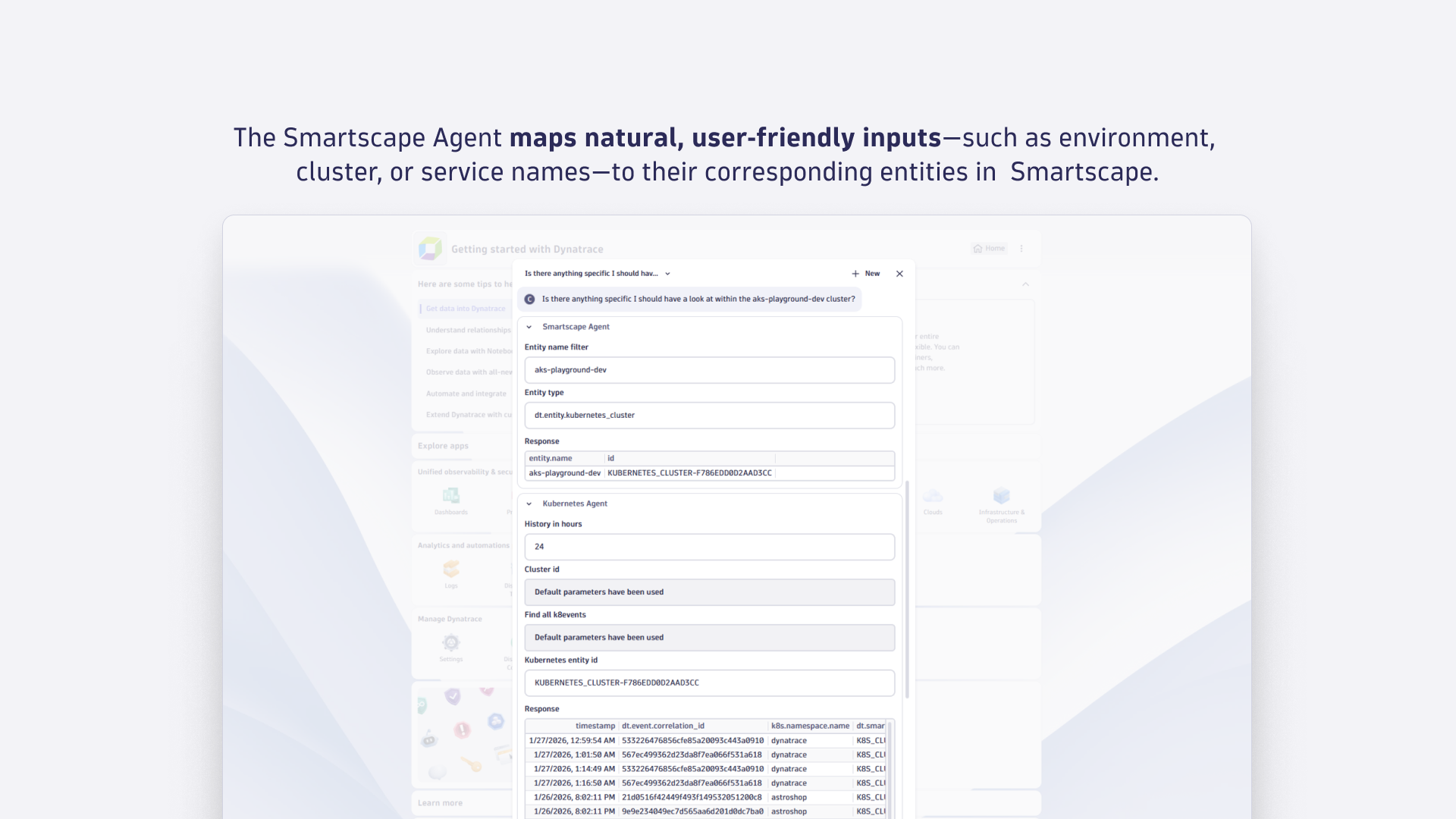 The Smartscape Agent maps natural, user‑friendly inputs—such as environment, 
cluster, or service names—to their corresponding entities in  Smartscape.