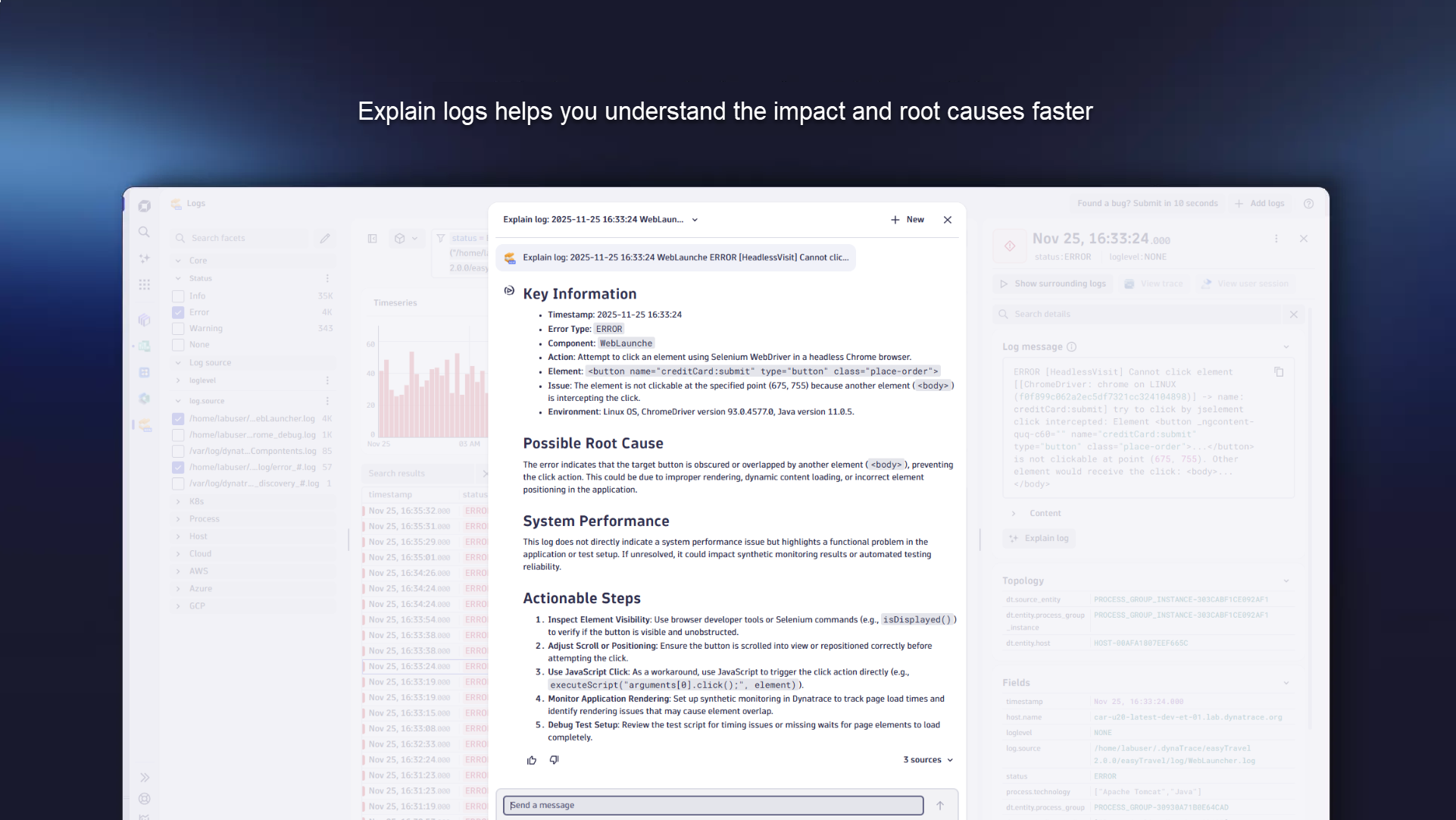 The "Explain Logs" feature provides actionable steps and insights to cut your root cause analysis and time to action, enabling you to resolve faster.